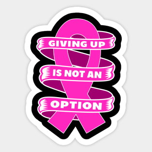 Giving up is not an option Breast Cancer Awareness Sticker